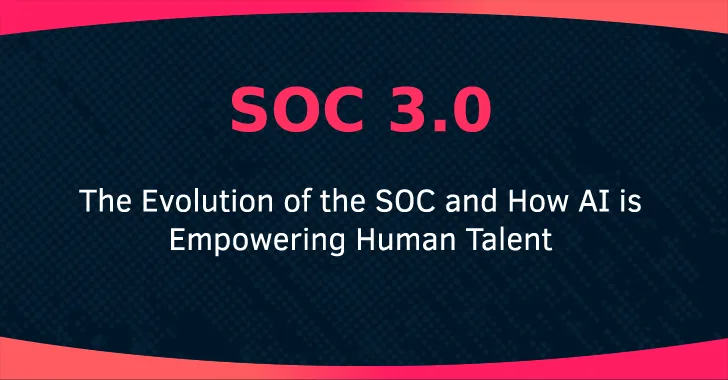 soc.png SOC 3.0 - La evolución del SOC y cómo la IA estimula los talentos humanos